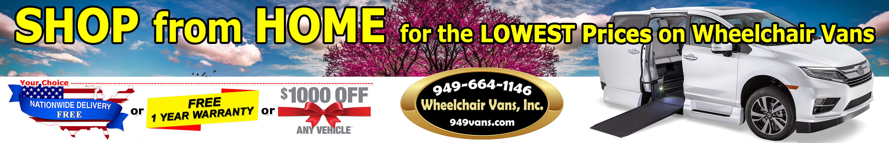 Spring 2023 Wheelchair Van Clearance Event has started at Wheelchair Vans Inc. Reduced Prices on Wheelchair Vans.  Shop from HOME for the LOWEST Prices on Wheelchair Vans  FREE Nationwide Shipping or  FREE 12 Month/12,000 mile Bumper to Bumper Warranty* or  $1,000 OFF all Wheelchair Vans in stock 